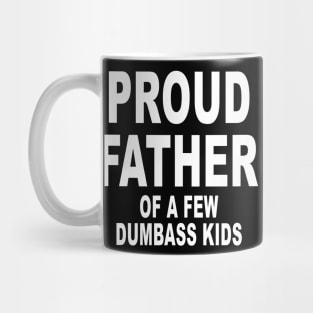 Funny Shirt for Dad Proud Father of a few Dumbass Kids Mug